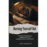Burning Yourself Out: A Philosophical Approach to Addressing Burnout