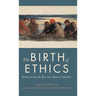 The Birth of Ethics: Reconstructing the Role and Nature of Morality