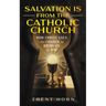 Salvation Is from the Catholic Church: How Christ Uses the Church to Bring Us to Him