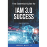 The Essential Guide to IAM 3.0 Success: Adapt, Defend, Evolve.