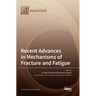Recent Advances in Mechanisms of Fracture and Fatigue