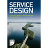 Service Design: A practical guide to creating customer centric services