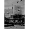The New Berlin: Memory, Politics, Place