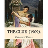 The Clue (1909). By: Carolyn Wells: (Mysteri Novel), Carolyn Wells (June 18, 1862 - March 26, 1942) was an American writer and poet.