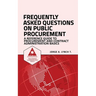 Frequently Asked Questions on Public Procurement: A Reference Guide to Procurement and Contract Administration Basics