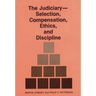 The Judiciary--Selection, Compensation, Ethics, and Discipline.