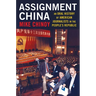 Assignment China: An Oral History of American Journalists in the People's Republic