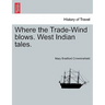 Where the Trade-Wind Blows. West Indian Tales.