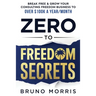 Zero to Freedom Secrets: Break Free & Grow Your Consulting Business to over $100k a Year/Month