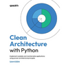 Clean Architecture with Python: Implement scalable and maintainable applications using proven architectural principles