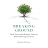 Breaking Ground: How Successful Women Lawyers Build Thriving Practices