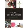 Sacred Consumption: The Religions of Christianity and Consumerism in America