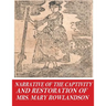 Narrative of the Captivity and Restoration of Mrs. Mary Rowlandson