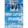 This Is Your Captain Speaking: Stories from the Flight Deck
