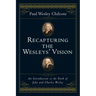 Recapturing the Wesleys' Vision: An Introduction to the Faith of John and Charles Wesley
