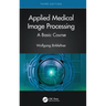 Applied Medical Image Processing: A Basic Course