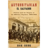 Authoritarian El Salvador: Politics and the Origins of the Military Regimes, 1880-1940