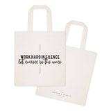 Work Hard in Silence. Let Sucess Be the Noise Tote Bag by The Cotton & Canvas Co.