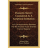 Domestic Slavery Considered As A Scriptural Institution: In A Correspondence Between The Rev. Richard Fuller And Rev. Francis Wayland