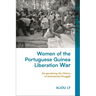 Women of the Portuguese Guinea Liberation War: De-Gendering the History of Anticolonial Struggle