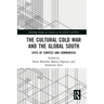 The Cultural Cold War and the Global South: Sites of Contest and Communitas