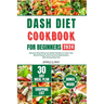 Dash Diet Cookbook for Beginners 2024: Discover Nourishing Low Sodium Recipes to Lower Your Blood Pressure and Overcome Hypertension, With 30 Day Meal