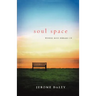 The Soul Space: Where God Breaks in