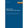 Robots with AI - will they become like Humans?: Three worlds of different dimensions: calculat-ing, physical bodies, imagination with feelings