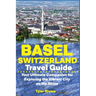 Basel Switzerland Travel Guide: Your Ultimate Companion for Exploring the Vibrant City on the Rhine