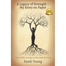 A Legacy of Strength - My Story on Paper: I was a child, a teenager, and an adult all at once