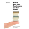 A Little Book of Requirements & User Stories