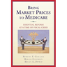 Bring Market Prices to Medicare:: Essential Reform at a Time of Fiscal Crisis