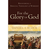 For the Glory of God: Recovering a Biblical Theology of Worship