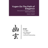 Yugen-Do The Path of Elegance: Discourse on Dogen's Walking Mountains Sutra