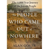The People Who Came Out of Nowhere: The 4,000 Year Journey of the Jewish People