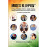 Modi's Blueprint: STRATEGIES FOR A NEW INDIA Exploring Leadership, Policy & Communication in Modi's Era