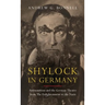 Shylock in Germany: Antisemitism and the German Theatre from the Enlightenment to the Nazis
