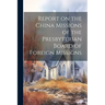 Report on the China Missions of the Presbyterian Board of Foreign Missions