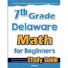 7th Grade Delaware Math for Beginners: Standardized Testing and Home Schooling Study Guide