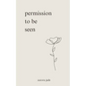 permission to be seen