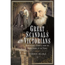 Great Scandals of the Victorians: Disreputable Stories from the Royal Court to the Stage