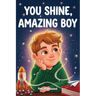 You Shine, Amazing Boy: A Collection of Inspiring Stories about Courage, Kindness, and Self-Confidence