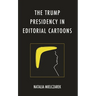 The Trump Presidency in Editorial Cartoons