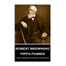 Robert Browning - Pippa Passes: "What I aspired to be and was not, comforts me"
