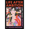 Life After Ambition: A Good Enough Memoir