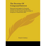 The Doctrine Of Compound Interest: Illustrated And Applied To Perpetual Annuities To Those For Terms Of Years Certain, To Life Annuities, And Generall