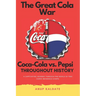 The Great Cola War: Coca-Cola vs. Pepsi: Throughout History