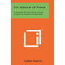 The Servants Of Power: A History Of The Use Of Social Science In American Industry
