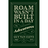 Roam Wasn't Built in a Day: The Adventures of Guy Van Cleve