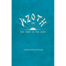 Azoth - Or, The Star in the East: Embracing the First Matter of the Magnum Opus, the Evolution of Aphrodite-Urania, the Supernatural Generation of the